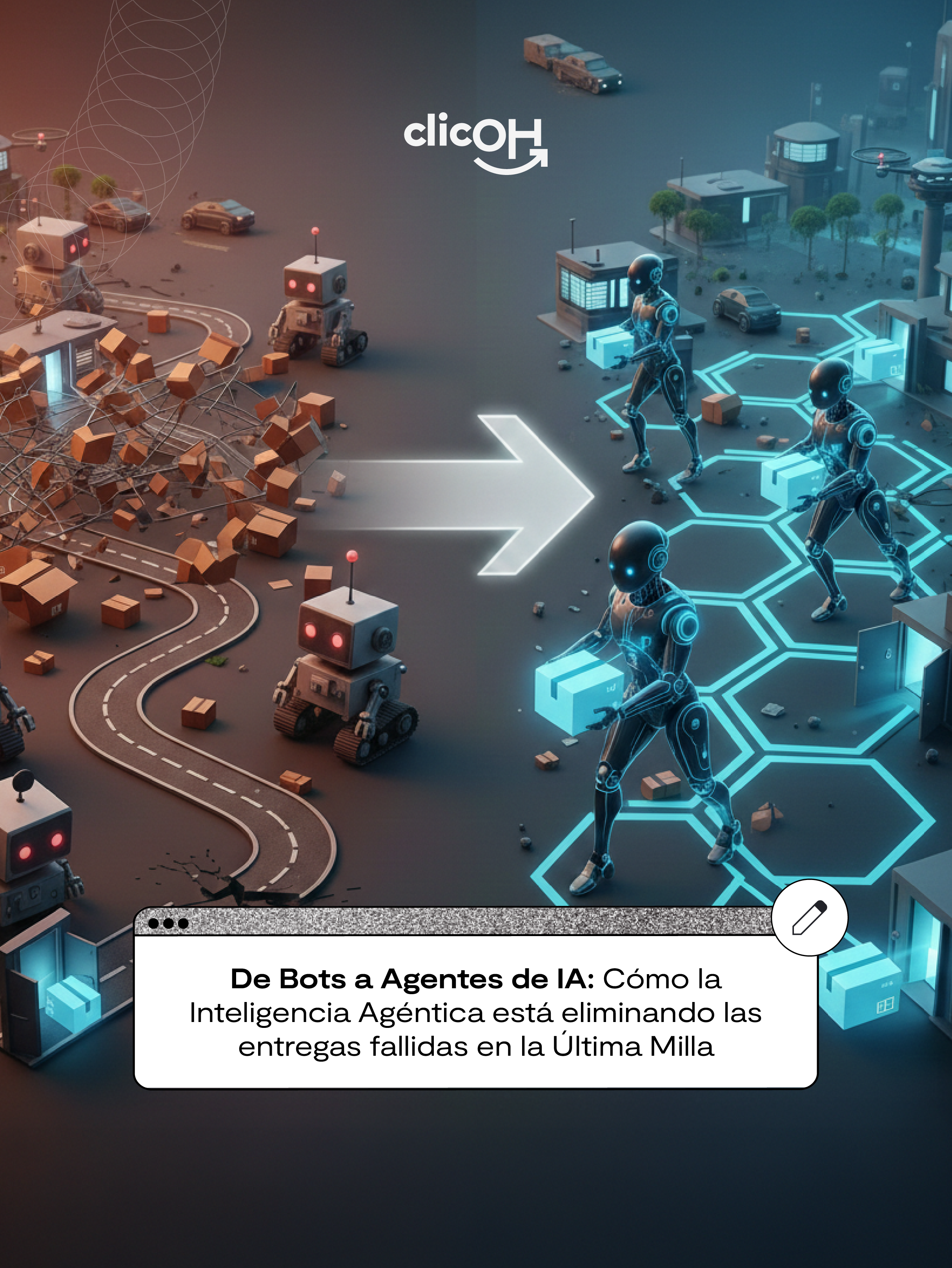 De Bots a Agentes de IA: Cómo la Inteligencia Agéntica está eliminando las entregas fallidas en la Última Milla